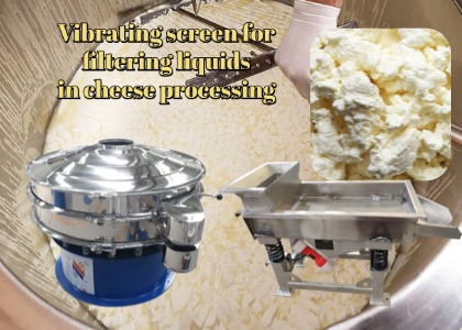 Vibrating Screen and Linear Screen – Two High-Efficiency Solutions for Cheese Filtration